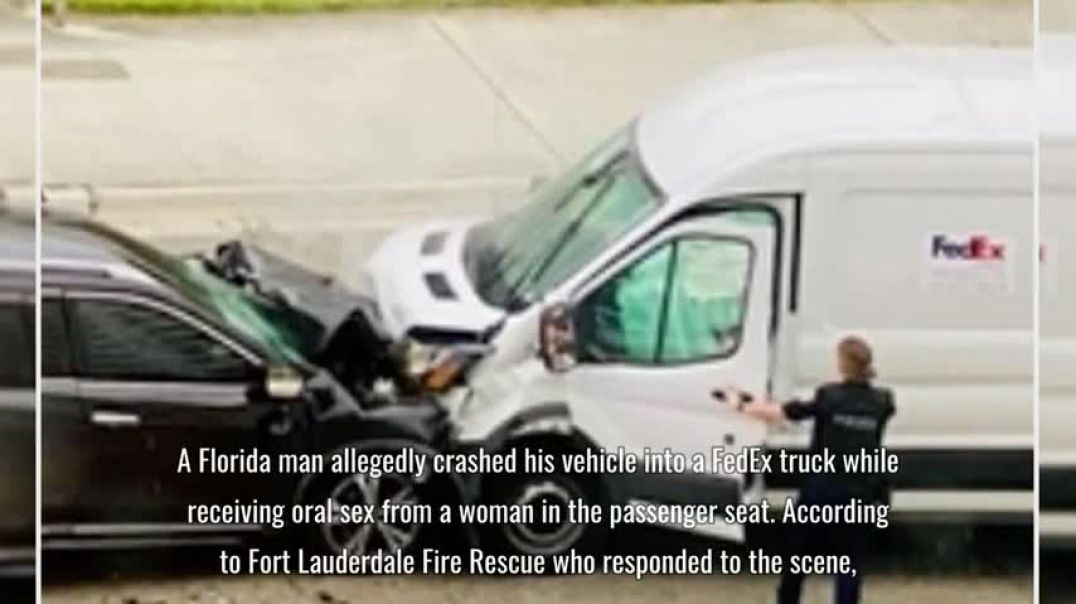 ⁣Florida Man Allegedly Crashed Into FedEx Truck While Receiving Oral Sex
