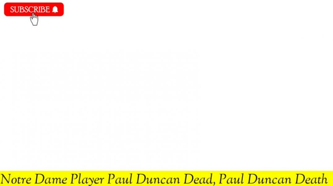 R.I.P Former Notre Dame Lineman Paul Duncan Dies at 35| Cause Of Death