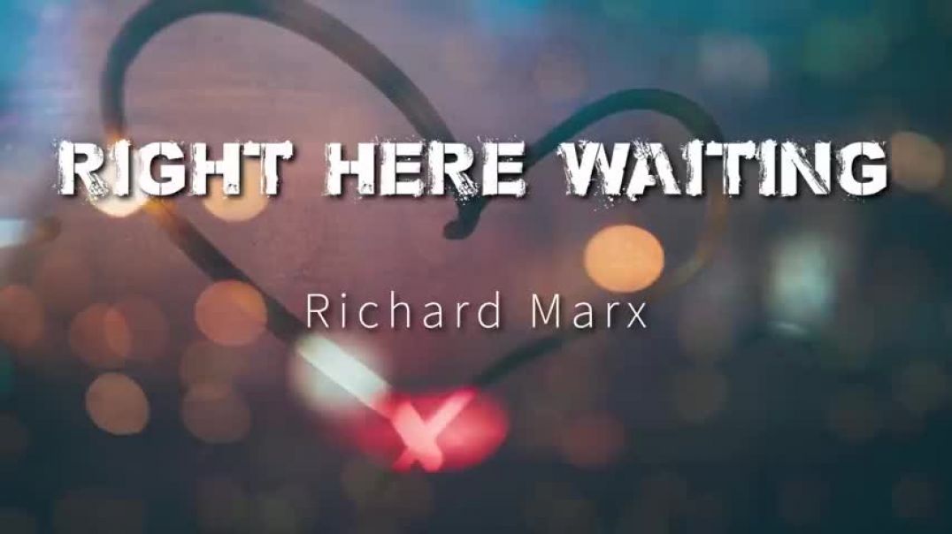 Right Here Waiting (Lyrics) Richard Marx