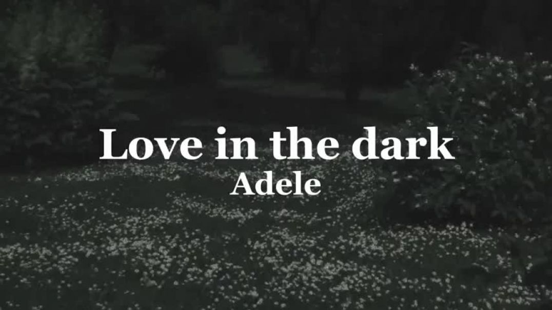 Adele - Love In The Dark (Lyrics)