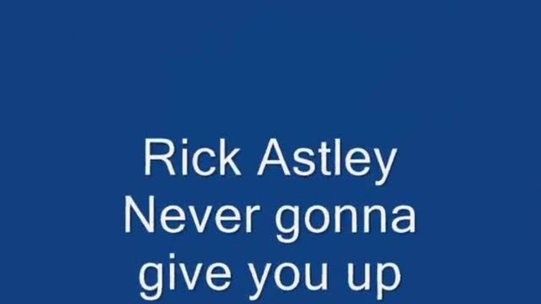 Rick Astley Never gonna give you up lyrics!!!