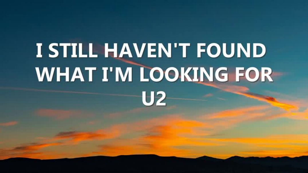 I STILL HAVEN'T FOUND WHAT I'M LOOKING FOR by U2 (Lyric Video)
