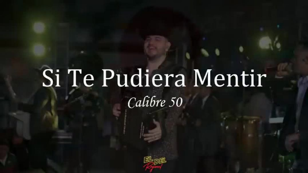 ⁣Si Te Pudiera Mentir - Calibre 50 (Letra Lyrics)