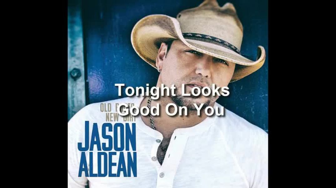 Jason Aldean - Tonight Looks Good On You (Lyrics)