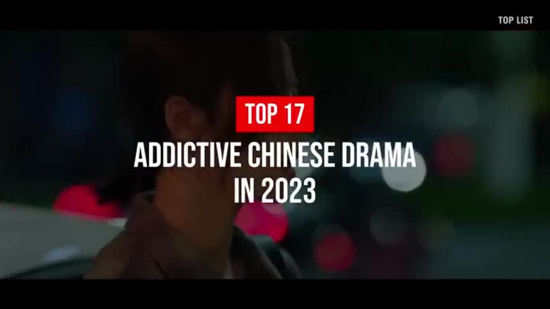⁣Top 17 ADDICTIVE Chinese Drama You Must Watch in 2023
