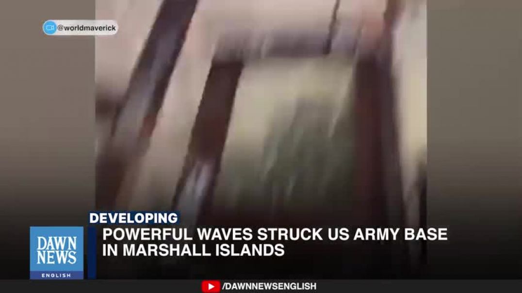 ⁣Powerful Waves Struck US Army Base In Marshall Islands   Dawn News English