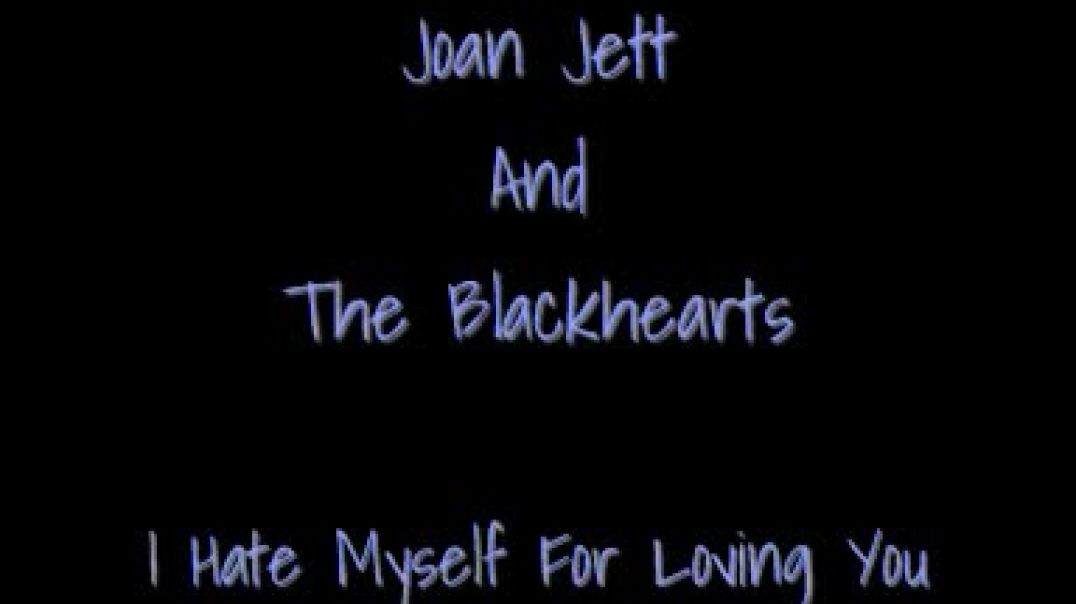 Joan Jett And The Blackhearts - I Hate Myself For Loving You [lyrics]