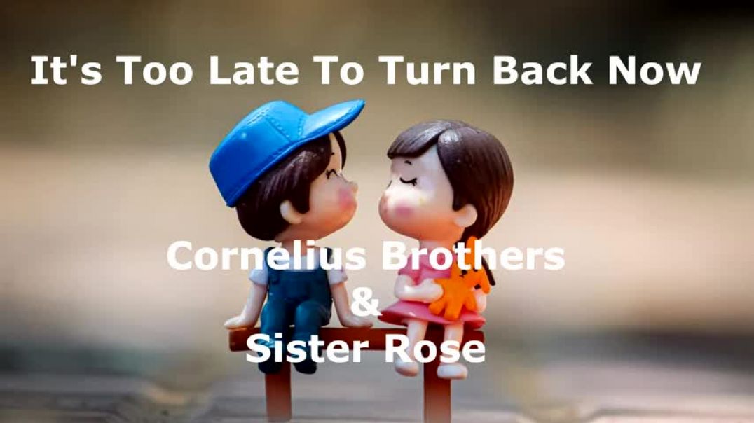 ⁣It's Too Late To Turn Back Now - Cornelius Brothers & Sister Rose - with lyrics