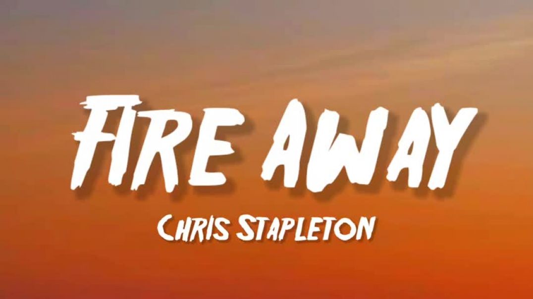 Chris Stapleton - Fire Away (Lyrics)
