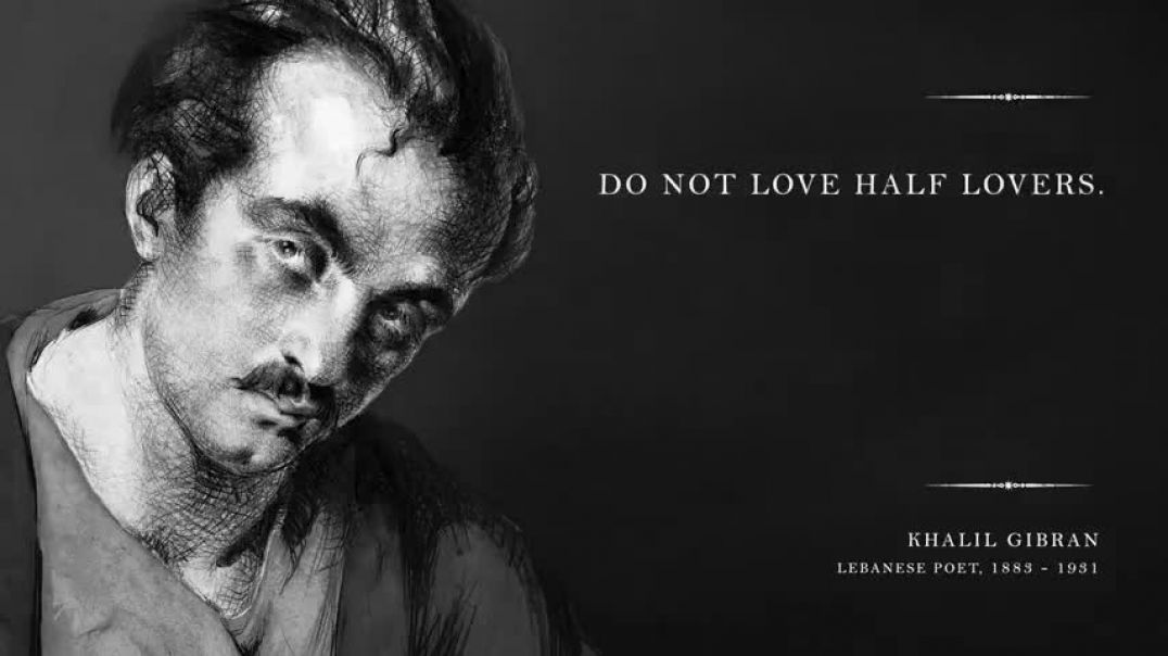 ⁣Do Not Love Half Lovers – Khalil Gibran (Powerful Life Poetry)