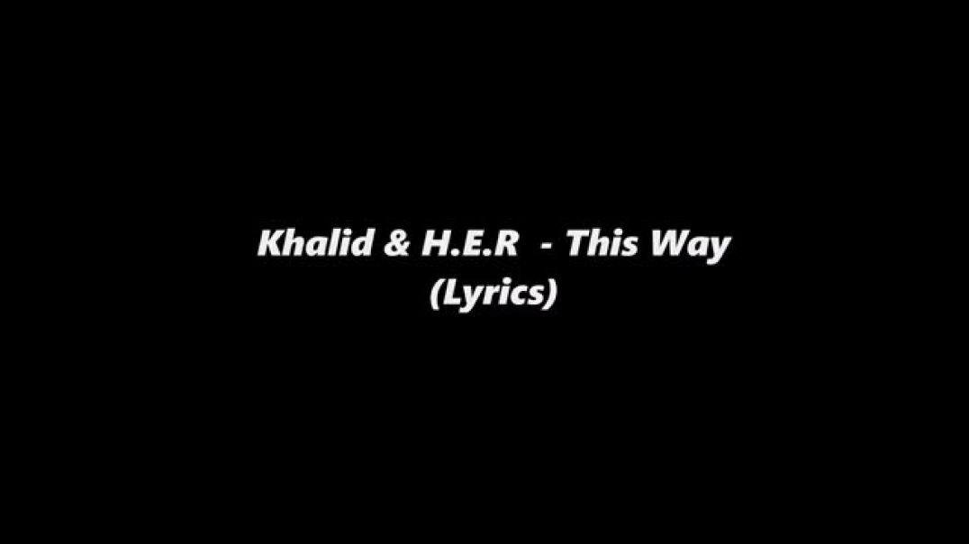 ⁣Khalid, H.E.R - This Way (Lyrics)