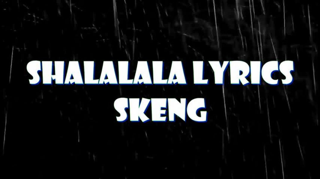 ⁣Skeng - Shalalala Lyrics (Lyrics Video)