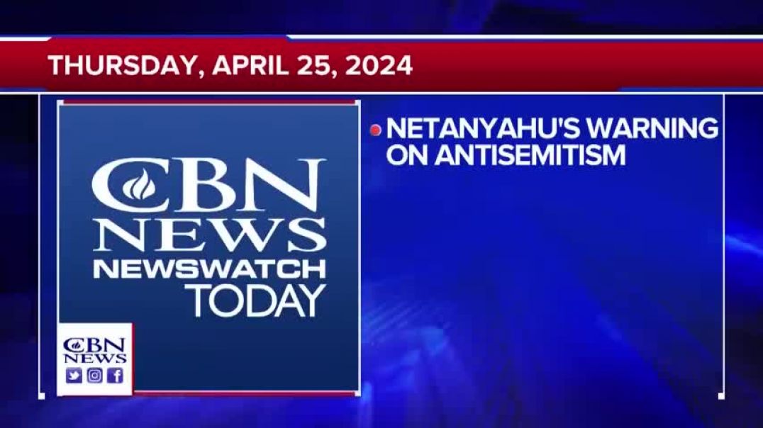 Netanyahu Warns of a Conflagration to Come   CBN NewsWatch - April 25, 2024