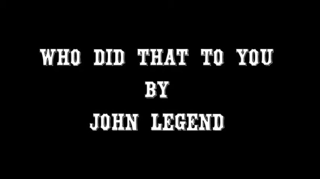 John Legend - Who Did That To You (Lyrics)