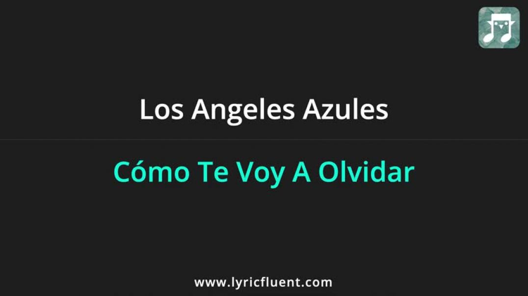 ⁣Los Angeles Azules - Cómo Te Voy A Olvidar Lyrics English Translation - Spanish and English